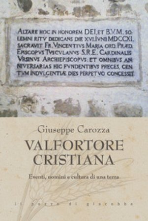 Valfortore cristiana. Eventi, uomini e cultura di una terra Giuseppe Carozza
