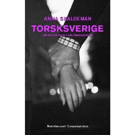 Torsksverige : om sexslaveri i välfärdsstaten 9789197668071