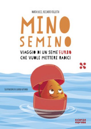 Mino Semino. Viaggio di un seme furbo che vuole mettere radici Marta Lucci
