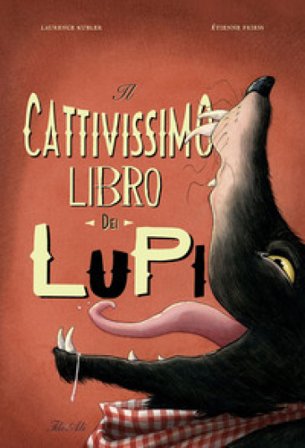 Il cattivissimo libro dei lupi. Ediz. a colori Étienne Friess