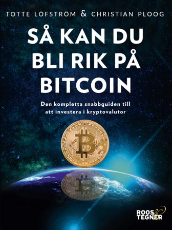 Så kan du bli rik på bitcoin : den kompletta snabbguiden till att investera - Bok av Totte Löfström & Christian Ploog - Häftad