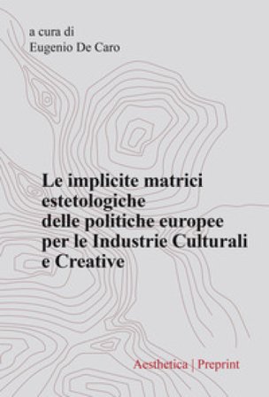 Aesthetica preprint (2023). Vol. 122: Le implicite matrici estetologiche delle politiche europee per le Industrie Culturali e Creative
