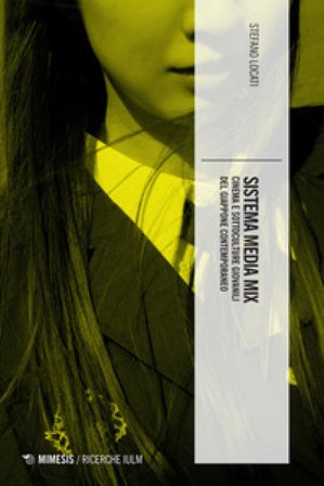 Sistema media mix. Cinema e sottoculture giovanili del Giappone contemporaneo Stefano Locati