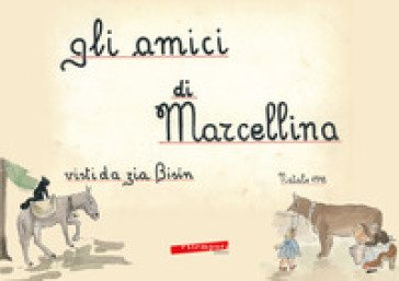 Gli amici di Marcellina. Ediz. illustrata Maria Luisa Profumo