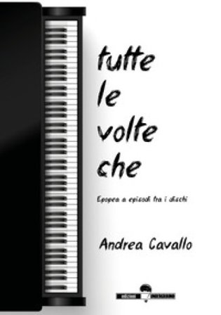 Tutte le volte che. Epopea a episodi tra i dischi Andrea Cavallo