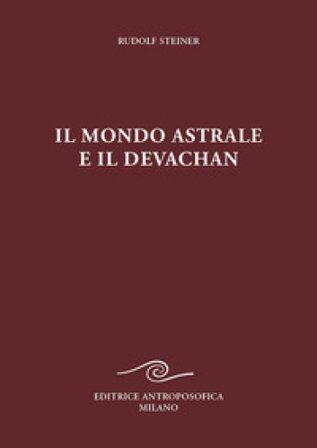Il mondo astrale e il devachan Rudolph Steiner