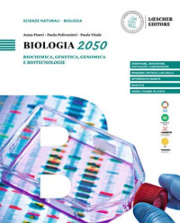 Biologia 2050. Biochimica, genetica, genomica e biotecnologie. Per le Scuole superiori Anna Piseri