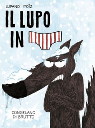 Congelano di brutto. Il lupo in mutanda. Vol. 2 Wilfrid Lupano