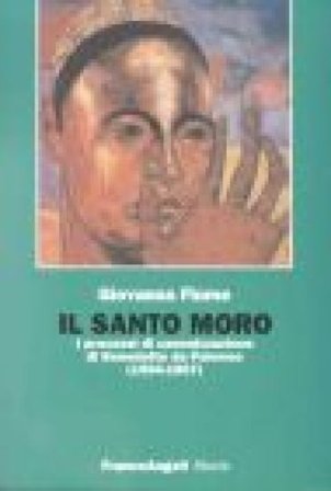 Il santo Moro. I processi di canonizzazione di Benedetto da Palermo (1594-1807) Giovanna Fiume