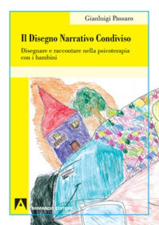 Il disegno narrativo condiviso. Disegnare e raccontare nella psicoterapia con i bambini Gianluigi Passaro