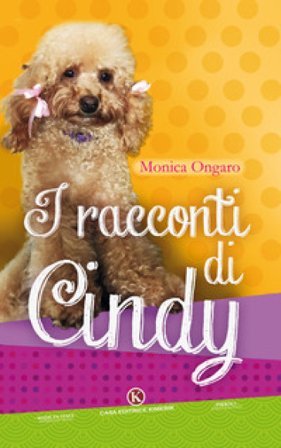 I racconti di Cindy. Ediz. illustrata Monica Ongaro