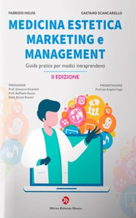 Medicina estetica, marketing e management. Guida pratica per medici intraprendenti Fabrizio Melfa