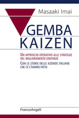 Gemba Kaizen. Un approccio operativo alle strategie del miglioramento continuo. Con le storie delle aziende italiane che ce l'hanno fatta Masaaki Imai