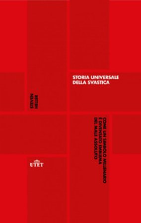 Storia universale della svastica. Come un simbolo millenario è diventato emblema del male assoluto Steven Heller