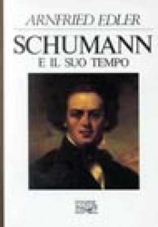 Schumann e il suo tempo Edler Arnfried