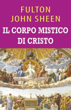 Il corpo mistico di Cristo. Ediz. integrale John Sheen Fulton