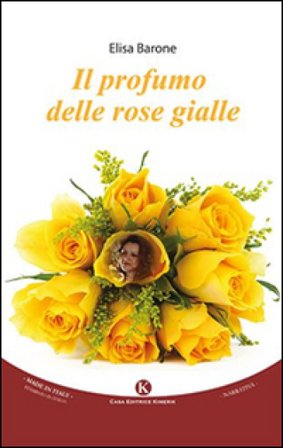 Il profumo delle rose gialle Elisa Barone