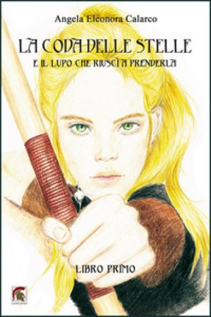 La coda delle stelle e il lupo che riuscì a prenderla (Libro primo) Angela Eleonora Calarco