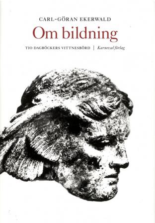 Om bildning : tio dagböckers vittnesbörd - Bok av Carl-Göran Ekerwald - Inbunden