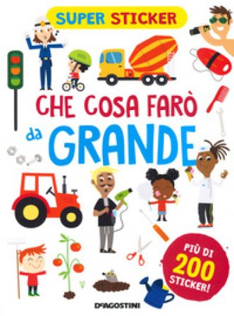 Che cosa farò da grande. Super sticker. Ediz. a colori Silvia Lombardi