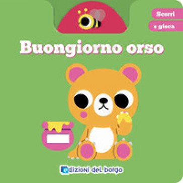 Buongiorno orso. Scorri e gioca. Ediz. a colori