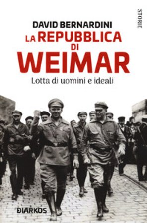 La Repubblica di Weimar. Lotta di uomini e ideali David Bernardini