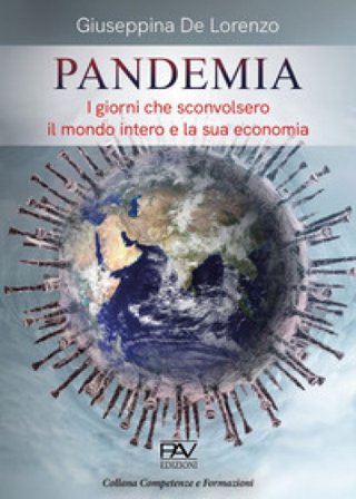 Pandemia. I giorni che sconvolsero il mondo intero e la sua economia Giuseppina De Lorenzo