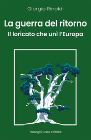 La guerra del ritorno. Il Loricato che unì l'Europa Giorgio Rinaldi