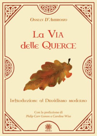 La via delle querce. Introduzione al druidismo moderno Ossian D'Ambrosio