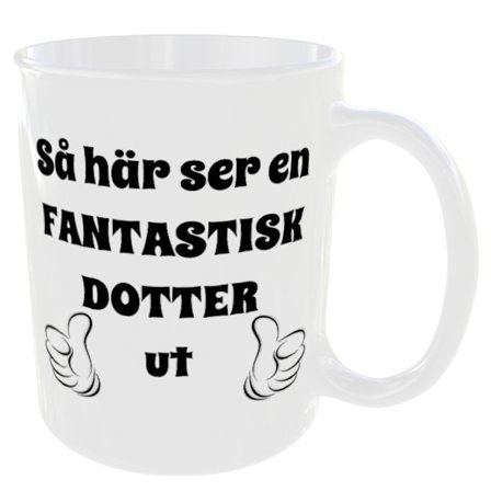 Mugg - Så här ser en fantastisk dotter ut