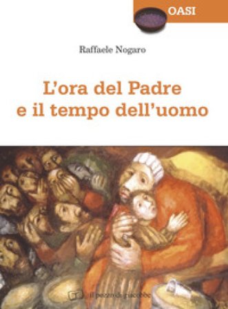 L'ora del Padre e il tempo dell'uomo Raffaele Nogaro