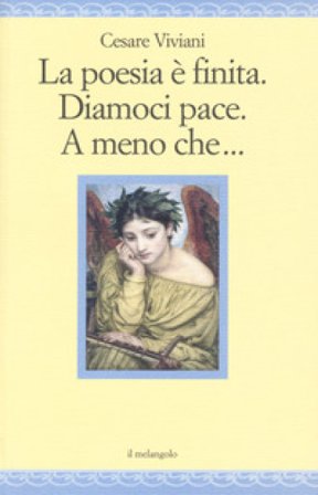 La poesia è finita. Diamoci pace, A meno che... Cesare Viviani