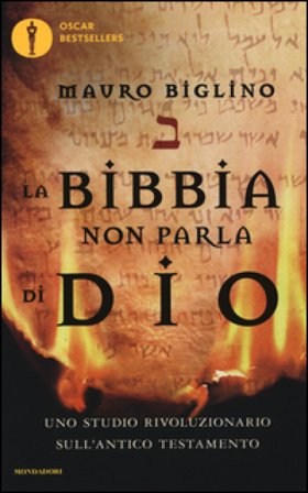 La Bibbia non parla di Dio. Uno studio rivoluzionario sull'Antico testamento Mauro Biglino