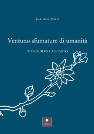Ventuno sfumature di umanità. Storia di un calicanto Carlotta Merli
