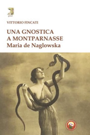 Una gnostica a Montparnasse. Maria de Naglowska Vittorio Fincati