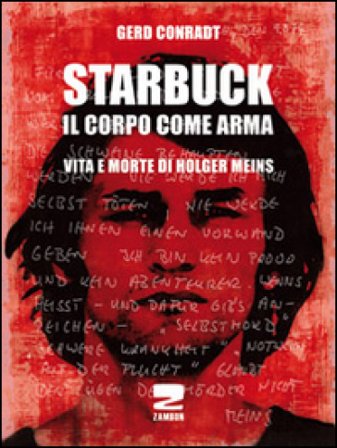Starbuck. Il corpo come arma. Vita e morte di Holger Meins Gerd Conradt