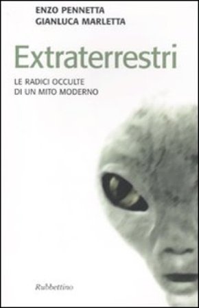 Extraterrestri. Le radici occulte di un mito moderno Gianluca Marletta