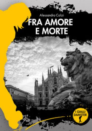 Fra amore e morte Alessandro Colzi