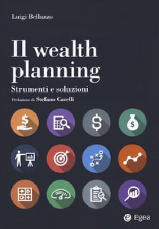 Il wealth planning. Strumenti e soluzioni Luigi Belluzzo