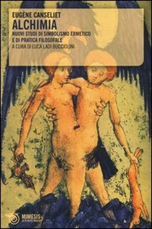 Alchimia. Nuovi studi di simbolismo ermetico e di pratica filosofale Eugène Canseliet