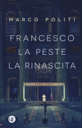 Francesco. La peste, la rinascita Marco Politi