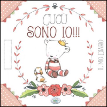 Cucù sono io!!! Il mio diario. Ediz. rosa Giulia Pianigiani