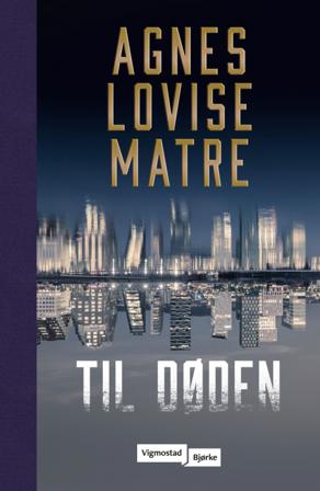 Til døden - Bok av Agnes Lovise Matre - Hardback