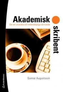 Akademisk skribent : om att utveckla sitt vetenskapliga skrivande, ISBN: 9789144004914