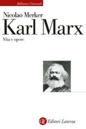 Karl Marx. Vita e opere Nicolao Merker