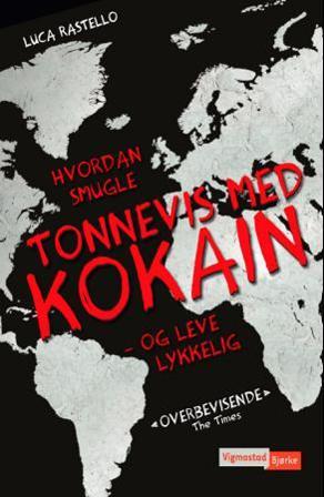 Hvordan smugle tonnevis med kokain - og leve lykkelig - Bok av Luca Rastello - Hardback