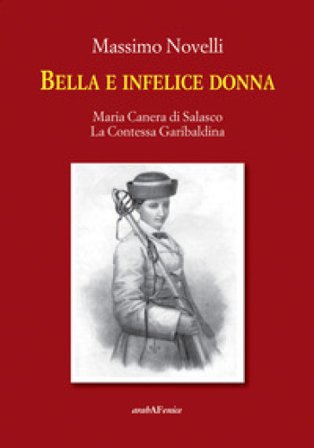 Bella e infelice donna. Maria Canera di Salasco. La contessa garibaldina Massimo Novelli