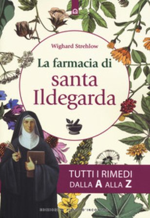 La farmacia di santa Ildegarda. Tutti i rimedi dalla A alla Z Wighard Strehlow