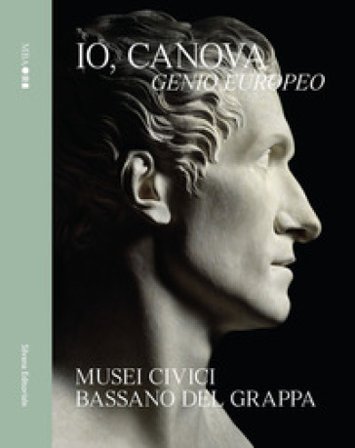 Io, Canova. Genio europeo. Ediz. a colori