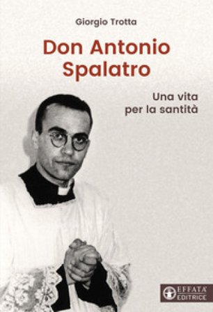 Don Antonio Spalatro. Una vita per la santità Giorgio Trotta